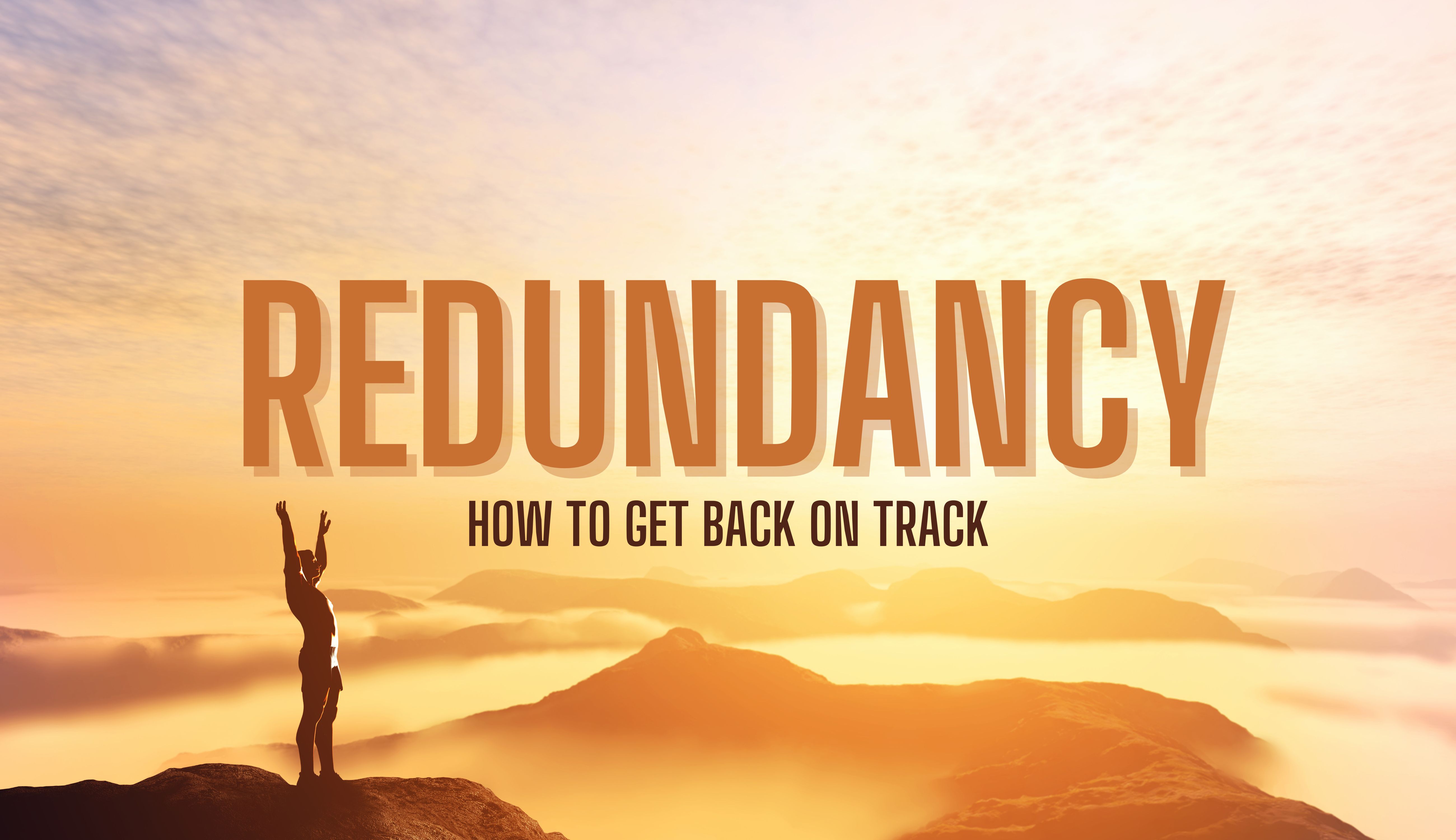 Redundancy: How to Get Back on Track