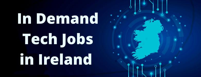 In Demand Tech Jobs in Ireland